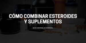 Cómo combinar esteroides y suplementos